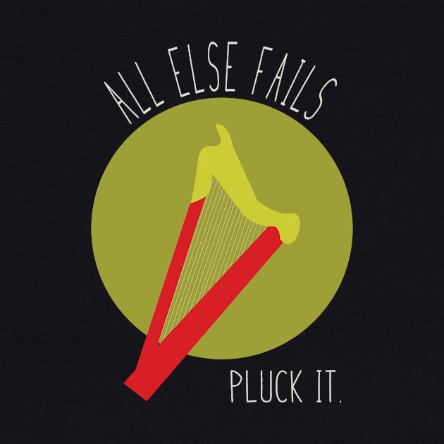 All Else Fails Pluck It by whyitsme